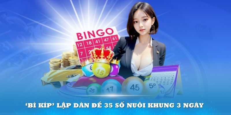 Bí kíp lập dàn đề 35 số nuôi khung 3 ngày bất bại