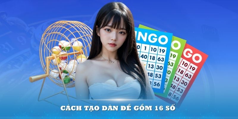 Cách tạo dàn đề gồm 16 số hiệu quả từ những chuyên gia lô đề