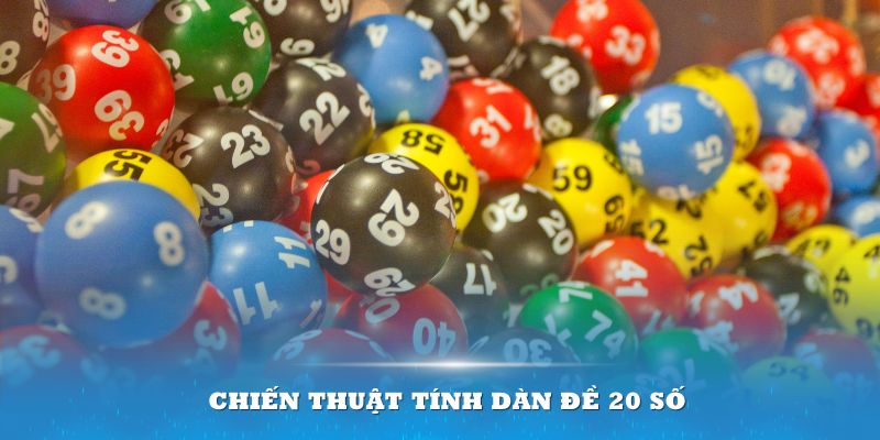 Chiến thuật tính dàn đề 20 số qua nhiều phương pháp