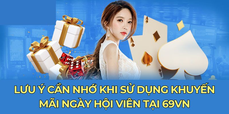 Lưu ý cần nhớ khi sử dụng khuyến mãi ngày hội viên tại 69VN